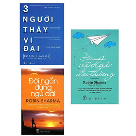 Combo Triết Lý Cuộc Đời Sống / Kinh Doanh Robin Sharma: Đời ngắn đừng ngủ dài + Điều Vĩ Đại Đời Thường + Ba Người Thầy Vĩ Đại (Sách Kỹ Năng Sống / Phát Triển Bản Thân )