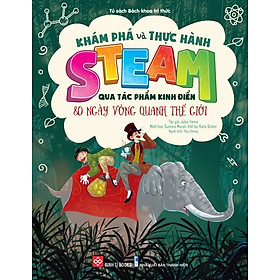 Khám Phá Và Thực Hành Steam Qua Tác Phẩm Kinh Điển - 80 Ngày Vòng Quanh Thế Giới _DTI