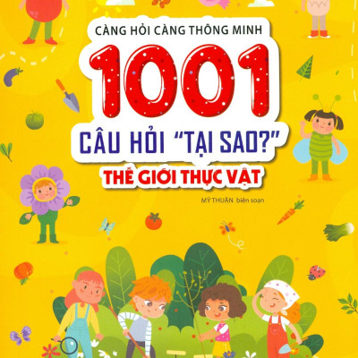 Càng Hỏi Càng Thông Minh - 1001 Câu Hỏi "Làm Thế Nào?" - Thế Giới Thực Vật