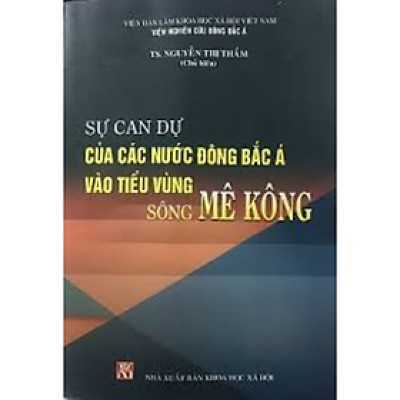Sách - Sự can dự của các nước Đông Bắc Á vào tiểu vùng sông Mê Kông