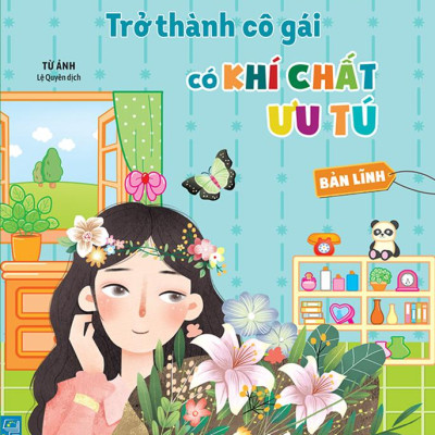 Bí Kíp Trưởng Thành Hoàn Mỹ Cho Học Sinh Nữ - Trở Thành Cô Gái Có Khí Chất Ưu Tú - Bản Lĩnh
