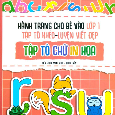 Hành Trang Cho Bé Vào Lớp 1 - Tập Tô Khéo - Luyện Viết Đẹp: Tập Tô Chữ In Hoa