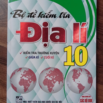 Sách - Bộ Đề Kiểm Tra Địa Lí 10 ( Dùng Cho Các Bộ Sách Giáo Khoa Hiện Hành )
