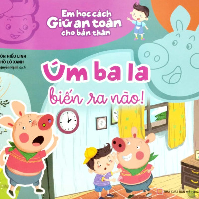 Em Học Cách Giữ An Toàn Cho Bản Thân - Úm Ba La Biến Ra Nào!
