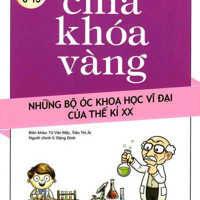 Chìa Khóa Vàng - Những Bộ Óc Khoa Học Vĩ Đại Của Thế Kỷ 20 (Tái Bản 2021)
