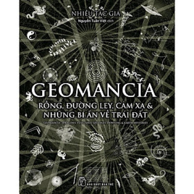 Geomancia -Rồng, đường Ley, cảm xạ và các bí ẩn về Trái Đất - Bản Quyền