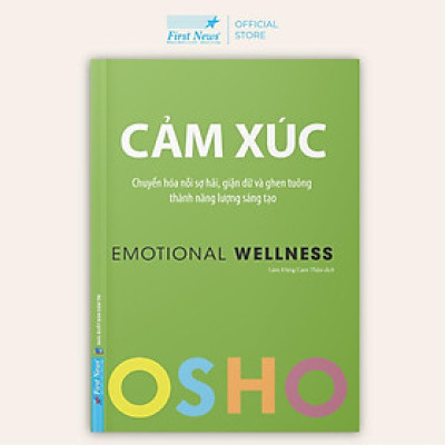 Osho Cảm Xúc Chuyển Hóa Nỗi Sợ Hãi, Giận Dữ và Ghen Tuông Thành Năng Lượng Sáng Tạo - FirstNews