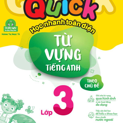Quick Quick Học Nhanh Toàn Diện Từ Vựng Tiếng Anh Theo Chủ Đề Lớp 3 (Tái Bản)