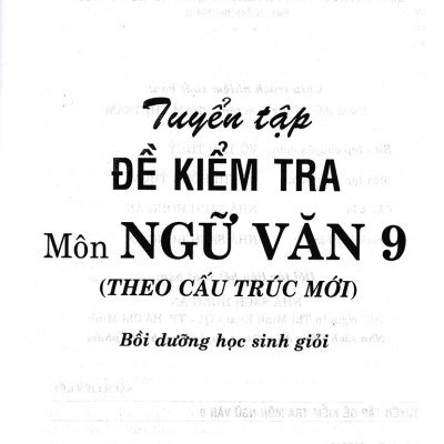 Tuyển Tập Đề Kiểm Tra Môn Ngữ Văn 9 Bồi Dưỡng Học Sinh Giỏi (Dùng Chung Cho Các Bộ SGK Hiện Hành) (HA)