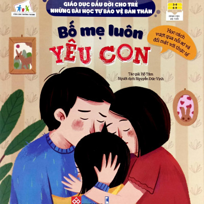 Sách Giáo Dục Đầu Đời Cho Trẻ - Những Bài Học Tự Bảo Vệ Bản Thân - Bố Mẹ Luôn Yêu Con