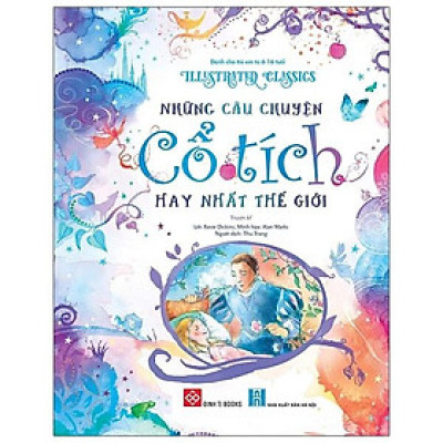 Sách Illustrated Classics - Truyện Kinh Điển Minh Họa - Chuyện cổ tích hay nhất thế giới