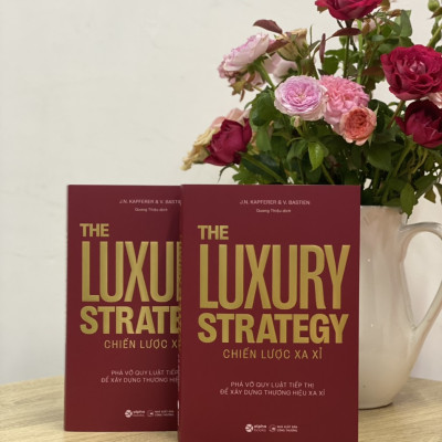 The Luxury Strategy: Chiến Lược Xa Xỉ - Phá Vỡ Quy Luật Tiếp Thị Để Xây Dựng Thương Hiệu Xa Xỉ