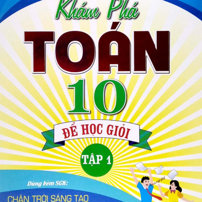 Khám Phá Toán 10 Để Học Giỏi - Tập 1 (Dùng Kèm SGK Chân Trời Sáng Tạo)