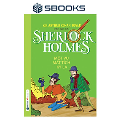 Sách - Sherlock Holmes - Tập 2 Một Vụ Mất Tích Kỳ Lạ - SBOOKS