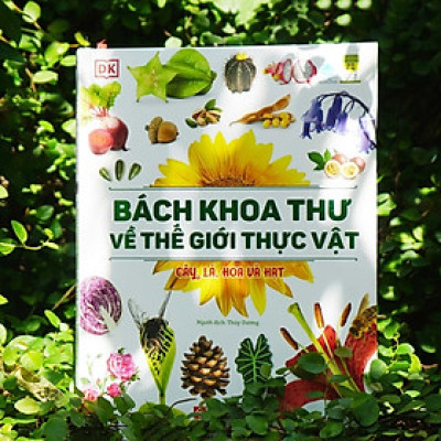 Sách - Bách Khoa Thư Về Thế Giới Thực Vật - Cây, Lá, Hoa và Hạt - Bìa Cứng