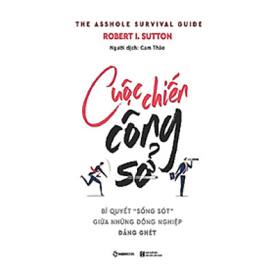 Cuộc chiến công sở: Bí quyết sống sót giữa những đồng nghiệp đáng ghét (The Asshole Survival Guide) - Tác giả: Robert I. Sutton