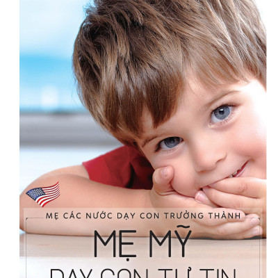 Mẹ Các Nước Dạy Con Trưởng Thành - Mẹ Mỹ Dạy Con Tự Tin (Tái Bản 2022)