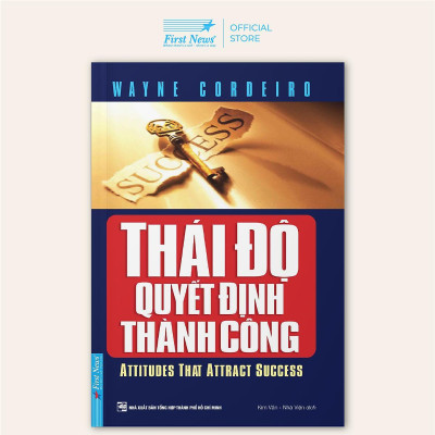 Sách - Thái Độ Quyết Định Thành Công - First News