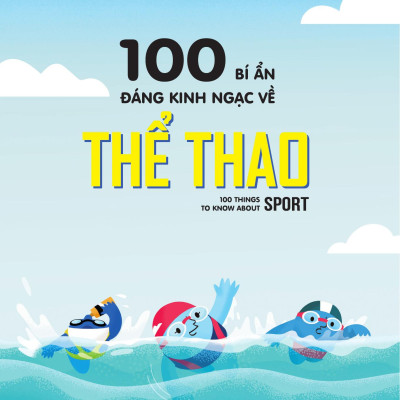 100 Bí Ẩn Đáng Kinh Ngạc Về Thể Thao - 100 Things To Know About Sport - Bìa Cứng