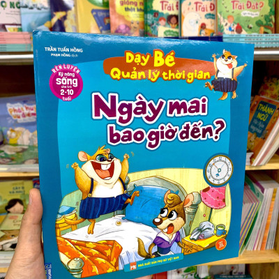 Rèn Luyện Kỹ Năng Sống Cho Trẻ 2-10 Tuổi - Dạy Bé Quản Lý Thời Gian - Ngày Mai Bao Giờ Đến?