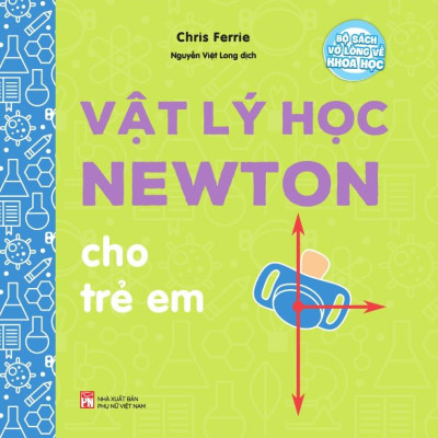 Bộ Sách Vỡ Lòng Về Khoa Học - Vật Lý Học Newton Cho Trẻ Em