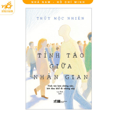 Sách - Tỉnh Táo Giữa Nhân Gian - Tỉnh Táo Hơn Chừng Nào, Bớt Đau Khổ Đi Chừng Nấy - Nhã Nam