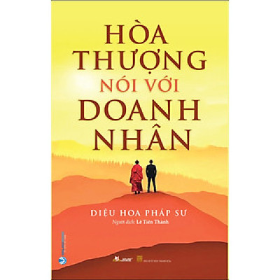 HÒA THƯỢNG NÓI VỚI DOANH NHÂN - Diệu Hoa Pháp Sư - Lê Tiến Thành dịch - (bìa mềm)