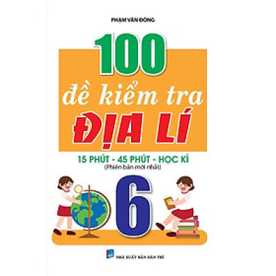 Sách - 100 Đề Kiểm Tra Địa Lí Lớp 6 - Khang Việt Book