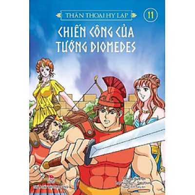 Thần Thoại Hy Lạp - Tập 11 - Chiến Công Của Tướng Diomedes