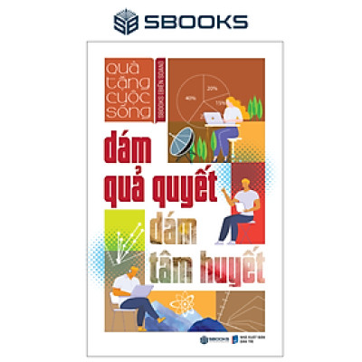 Dám Quả Quyết Dám Tâm Huyết - Tuệ Tâm (Tủ sách Trí Tuệ)