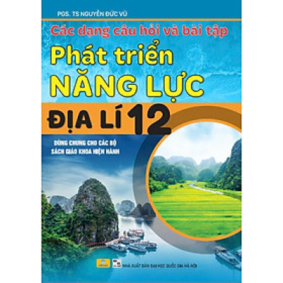Sách - Các Dạng Câu Hỏi Và Bài Tập Phát Triển Năng Lực Địa Lí 12 - ndbooks