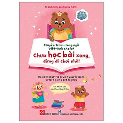 Truyện Tranh Song Ngữ Việt-Anh Cho Bé - Chưa Học Bài Xong, Đừng Đi Chơi Nhé! - Do Not Forget To Revise Your Lessons Before Going Out To Play