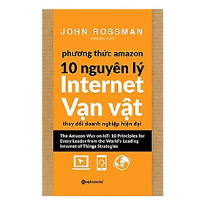 [Einstetin Books] Phương Thức Amazon – 10 Nguyên Lý Internet Vạn Vật thay đổi doanh nghiệp hiện đại
