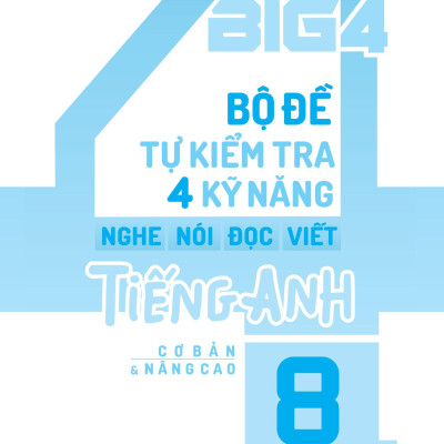 Global Success - Big 4 - Bộ Đề Tự Kiểm Tra 4 Kỹ Năng Nghe-Nói-Đọc-Viết Tiếng Anh Cơ Bản Và Nâng Cao 8 - Tập 2
