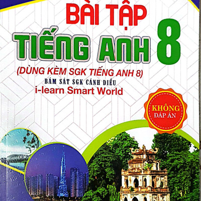 Bài Tập Tiếng Anh 8 Dùng Kèm Sách Giáo Khoa Tiếng Anh 8 (Bám Sát SGK Cánh Diều I-Learn Smart World)