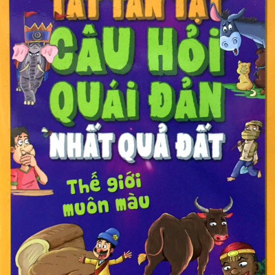 Tất Tần Tật Câu Hỏi Độc Đáo Nhất Quả Đất - Thế Giới Muôn Màu (Tái Bản 2020)