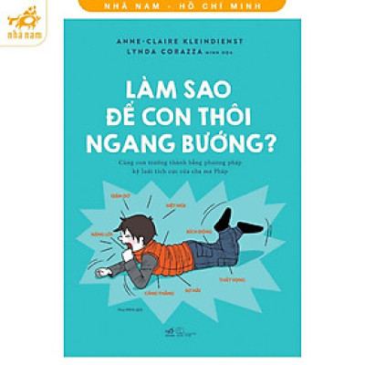 Sách - Làm sao để con thôi ngang bướng? (Nhã Nam HCM)
