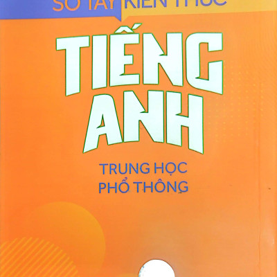 Sổ Tay Kiến Thức Tiếng Anh Trung Học Phổ Thông (Tái Bản 2023)
