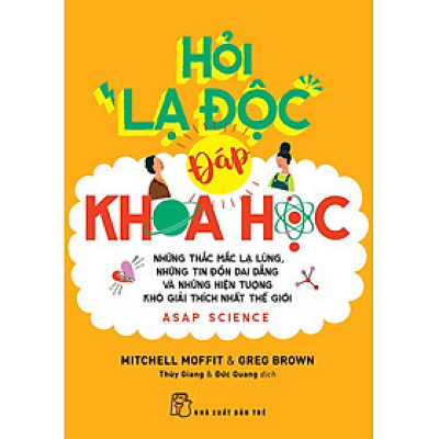 HỎI LẠ ĐỘC - ĐÁP KHOA HỌC: NHỮNG THẮC MẮC LẠ LÙNG, NHỮNG TIN ĐỒN DAI DẲNG VÀ NHỮNG HIỆN TƯỢNG KHÓ GIẢI THÍCH NHẤT THẾ GIỚI - Mitchell Moffit & Greg Brown - Lê Thùy Giang, Nguyễn Đức Quang dịch - (bìa mềm)