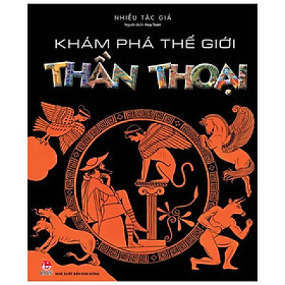 Khám Phá Thế Giới Thần Thoại (Tái Bản 2022)