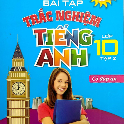Bài Tập Trắc Nghiệm Tiếng Anh Lớp 10 - Tập 2 (Có Đáp Án)