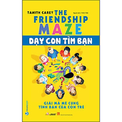 Dạy Con Tìm Bạn (Giải Mã Mê Cung Tình Bạn Của Con Trẻ)