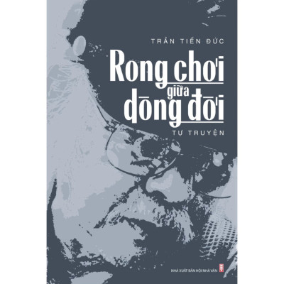 Sách - Rong chơi giữa dòng đời - Trần Tiến Đức - NXB Hội Nhà Văn