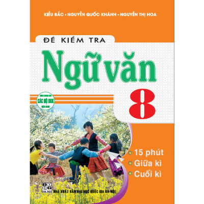Sách - đề kiểm tra ngữ văn 8, 15 phút, giữa kì, cuối kì (dùng chung cho các bộ sgk hiện hành) - HA