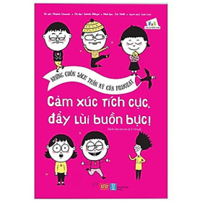 Những Cuốn Sách Thần Kỳ Của Filliozat - Cảm Xúc Tích Cực , Đẩy Lùi Buồn Bực!