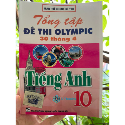 Sách Tham Khảo - Tổng Tập Đề Thi Olympic 30 Tháng 4 Môn Tiếng Anh Lớp 10 (Từ Năm 2014 Đến Năm 2018)
