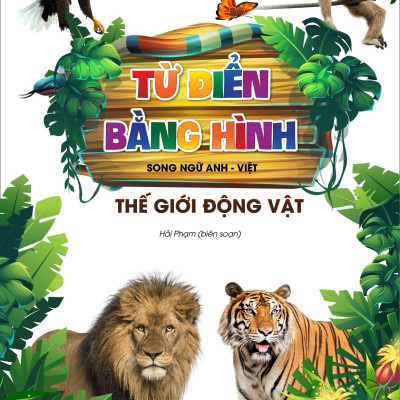 Từ Điển Bằng Hình - Song Ngữ Anh-Việt - Thế Giới Động Vật (Tái Bản 2023)