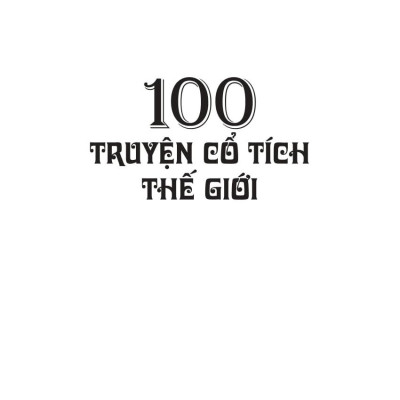 100 Truyện Cổ Tích Thế Giới (Tái Bản 2023)