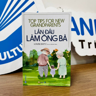 Lần Đầu Làm Ông Bà - 10 Quy Tắc Vàng Trong Nuôi Dạy Cháu