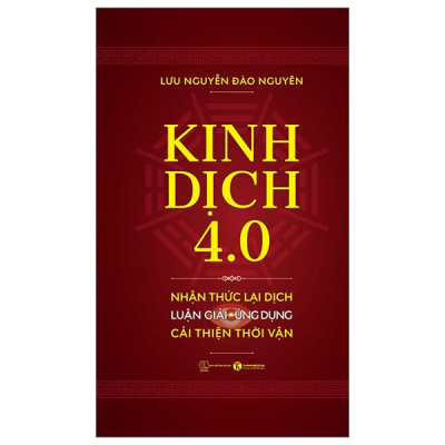 Kinh Dịch 4.0 - Nhận Thức Lại Dịch - Luận Giải-Ứng Dụng - Cải Thiện Thời Vận